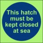 This hatch must be kept closed at sea