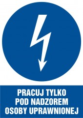 Znak elektryczny - Pracuj tylko pod nadzorem osoby uprawnionej