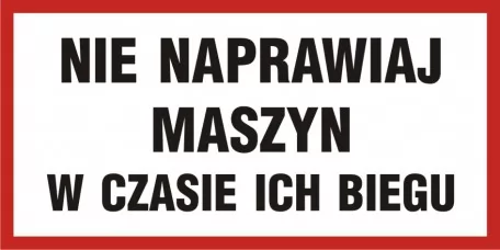 Znak - Nie naprawiaj maszyn w czasie ich biegu