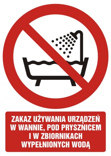 Znak BHP - Zakaz używania urządzenia w wannie, pod prysznicem i w zbiornikach wypełnionych wodą